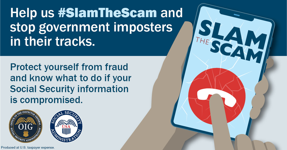 poster - Help us #SlamTheScam and stop government imposters in their tracks. Protect yourself from fraud and know what to do if your Social Security information is compromised.